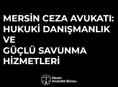 Mersin Ceza Avukatı: Hukuki Danışmanlık ve Güçlü Savunma Hizmetleri | BLOG